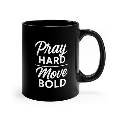 Pray Hard Move Bold Black Coffee Mug - Inspirational Ceramic Mug