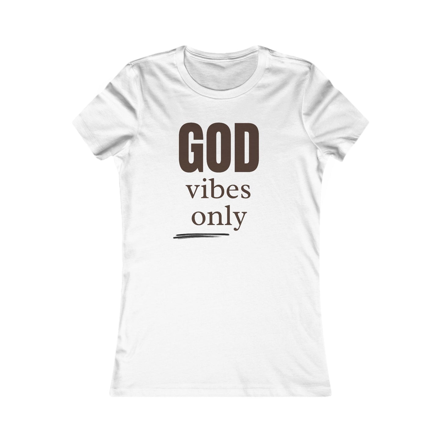 Women's Favorite Tee "God Vibes Only" - in many assorted color selections.