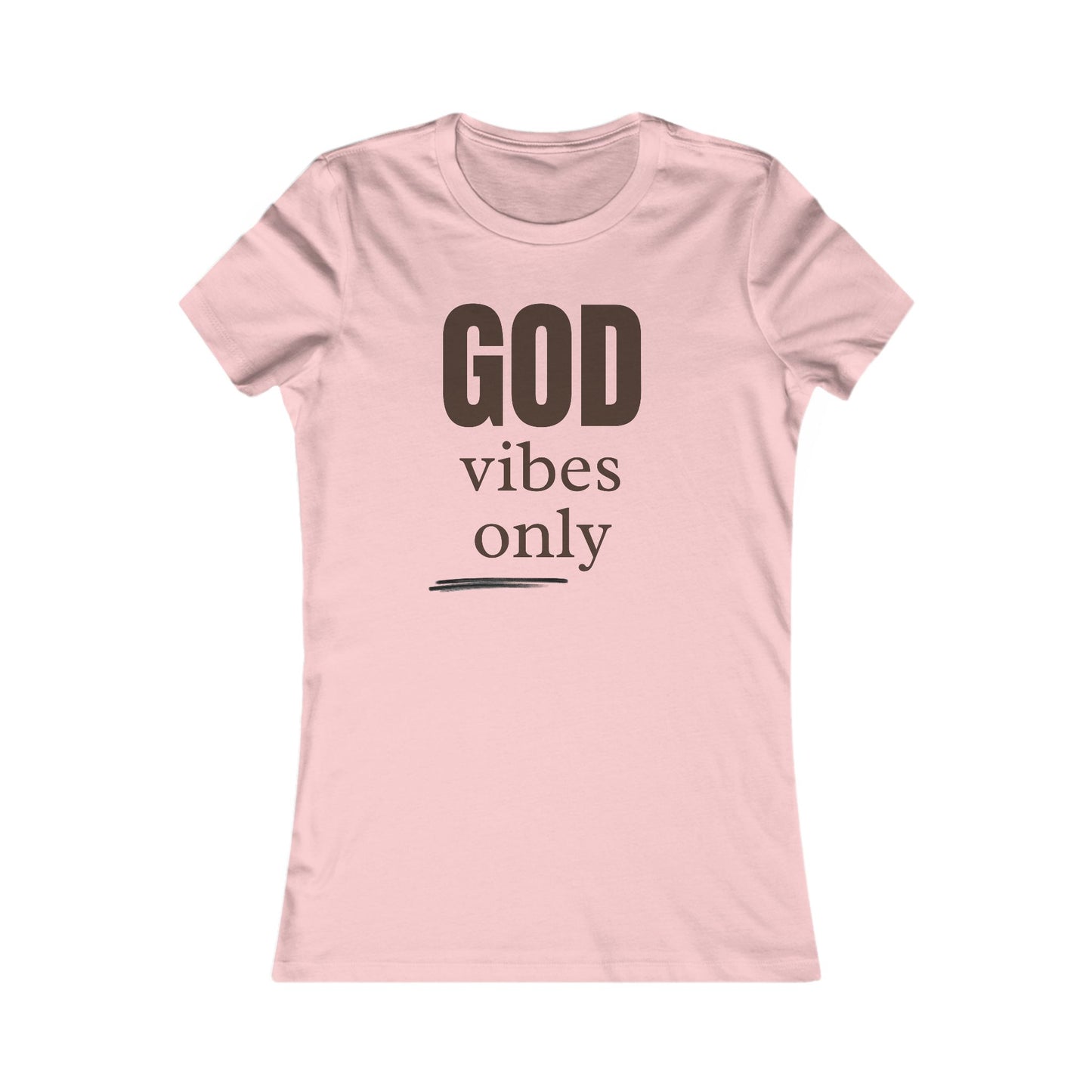 Women's Favorite Tee "God Vibes Only" - in many assorted color selections.
