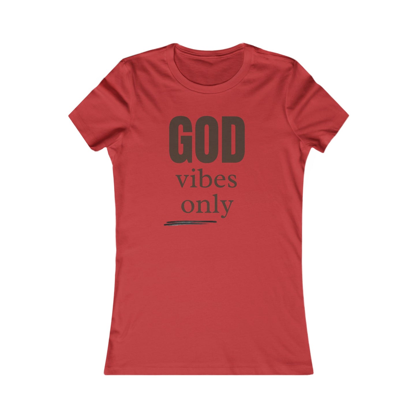 Women's Favorite Tee "God Vibes Only" - in many assorted color selections.